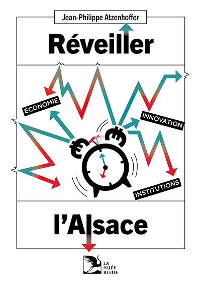 Réveiller l’Alsace. Economie, innovation, institutions.