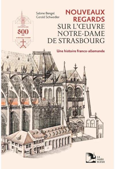 Nouveaux regards sur l’Œuvre Notre-Dame de Strasbourg :  Une histoire franco-allemande Collectif