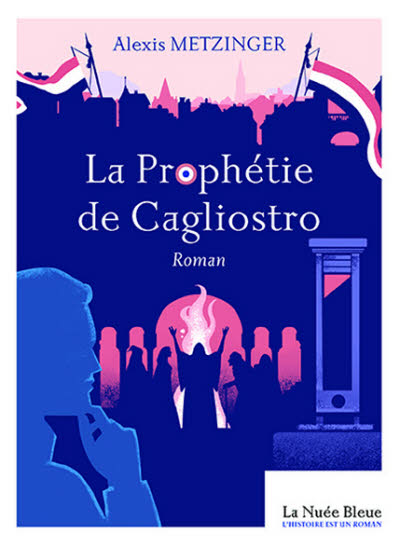 La prophétie de Cagliostro – Collection L’Histoire est un roman - N°9.