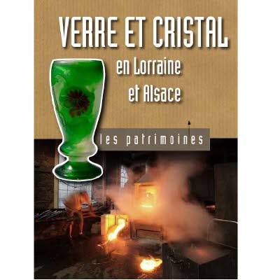 Les patrimoines - Verre & cristal en Lorraine et Alsace