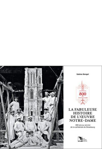 La fabuleuse histoire de l’Œuvre Notre-Dame.