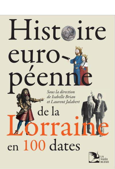 Histoire européenne de la Lorraine en 100 dates.