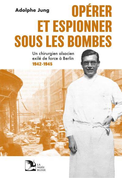 Opérer et espionner sous les bombes -  Adolphe Jung.
