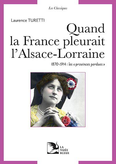 Quand la France pleurait l’Alsace-Lorraine 