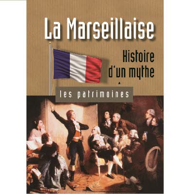 Les Patrimoines - La Marseillaise histoire d'un mythe