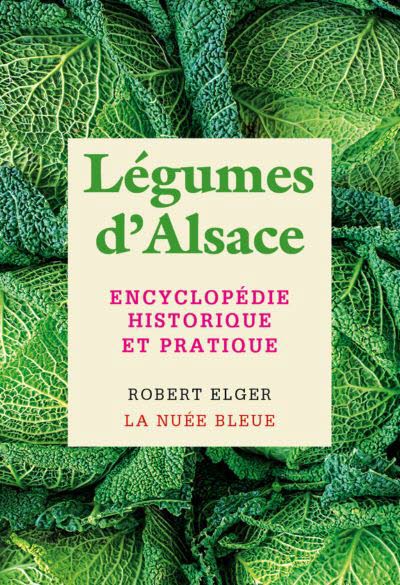 Légumes d’Alsace : encyclopédie historique et pratique.