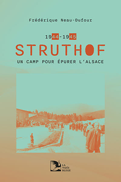 Struthof 1944-1945 : un camp pour épurer l’Alsace.
